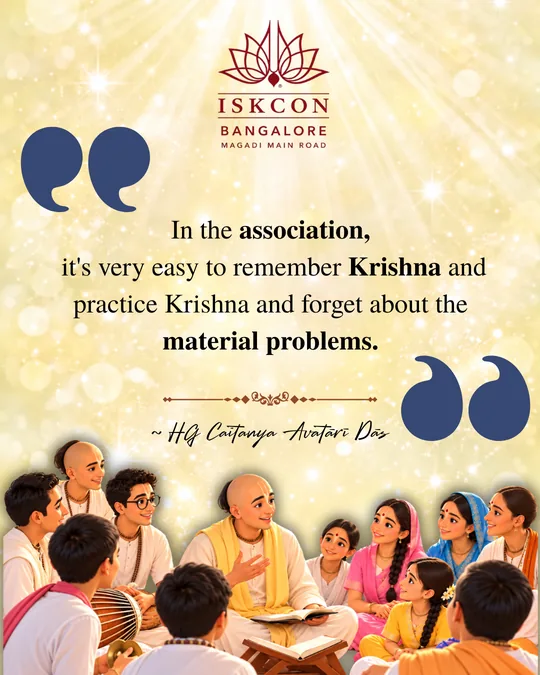 “In the association, it's very easy to remember Krishna and practice Krishna and forget about the material problems.” Caitanya Avatāri Dāsa